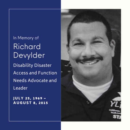 In Memory of Richard Devylder. Disability Disaster Access and Function Needs Advocate and Leader. July 25, 1969 - August 8, 2015.
